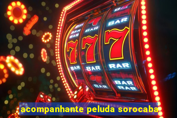 acompanhante peluda sorocaba